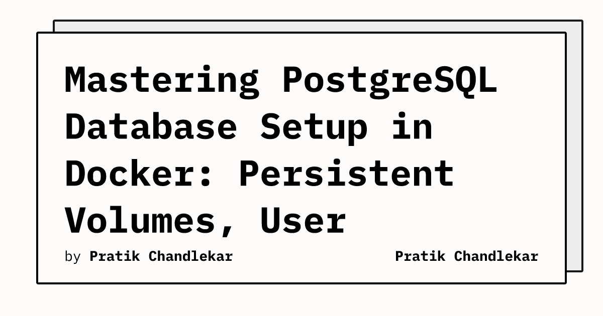 Mastering PostgreSQL Database Setup in Docker: Persistent Volumes, User ...
